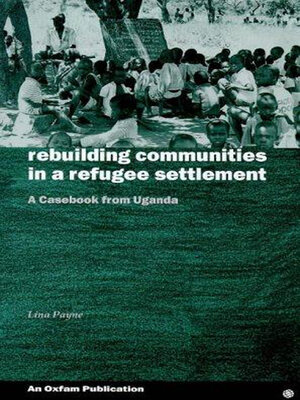 cover image of Rebuilding Communities in Refugee Settlements